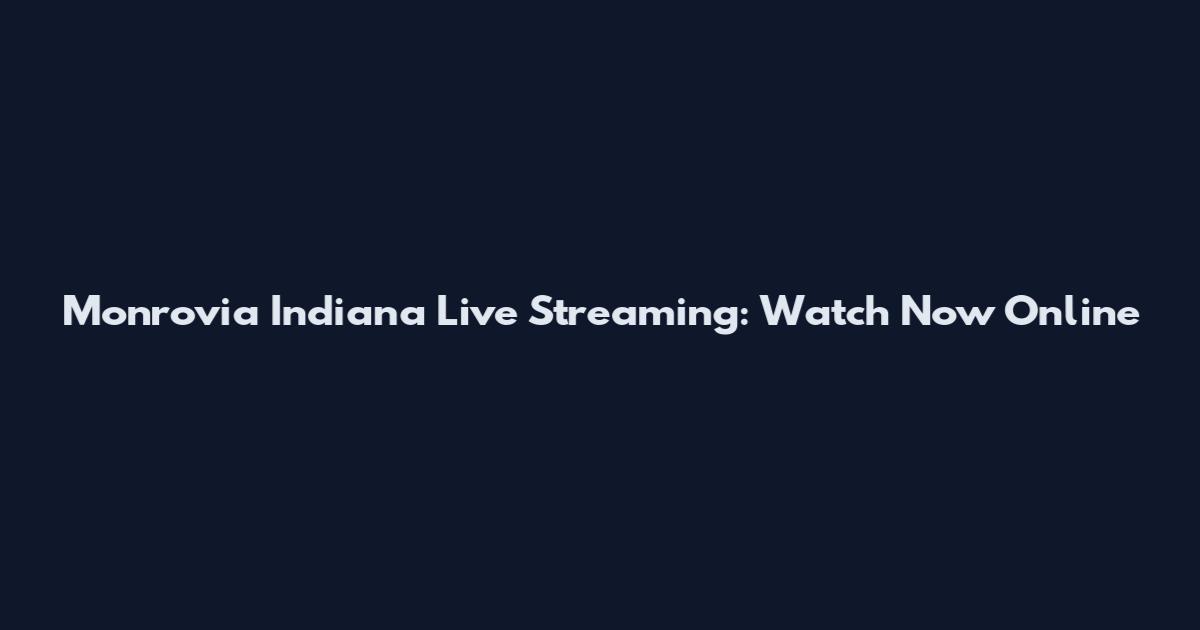 Monrovia Indiana Live Streaming: Watch Now Online