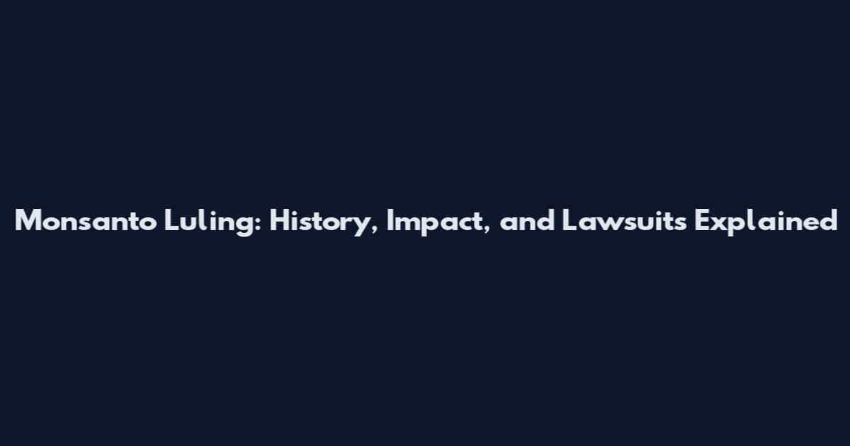 Monsanto Luling: History, Impact, and Lawsuits Explained