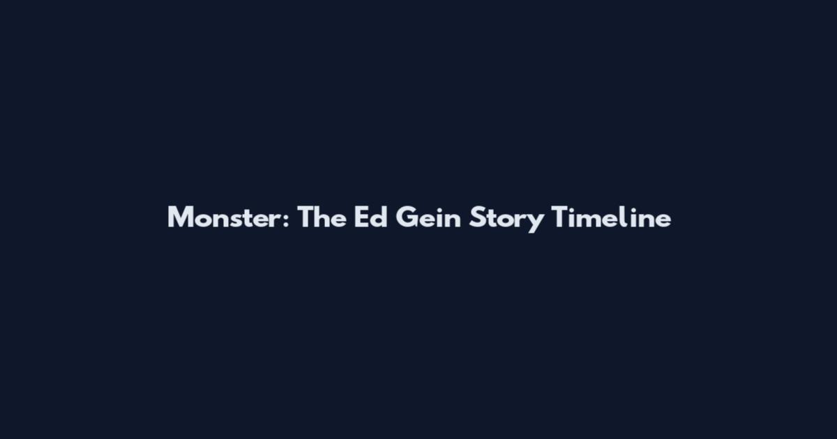 Monster: The Ed Gein Story Timeline