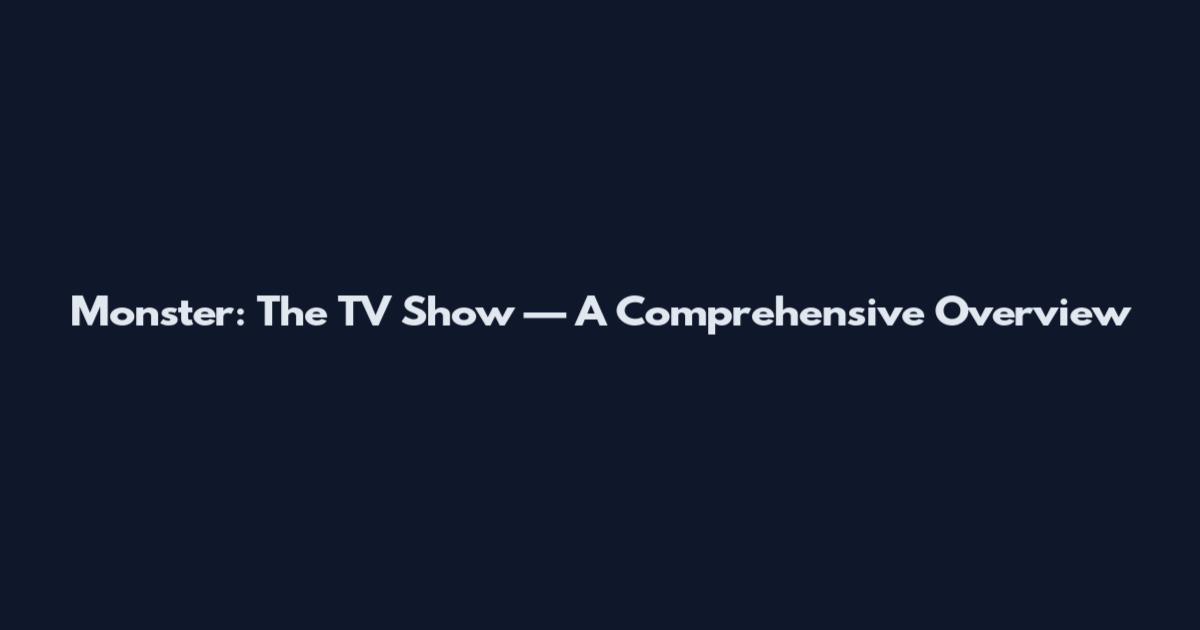 Monster: The TV Show — A Comprehensive Overview