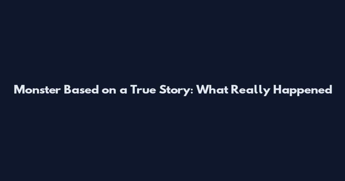 Monster Based on a True Story: What Really Happened