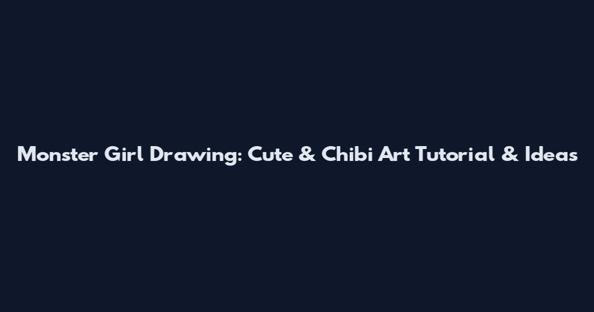 Monster Girl Drawing: Cute & Chibi Art Tutorial & Ideas