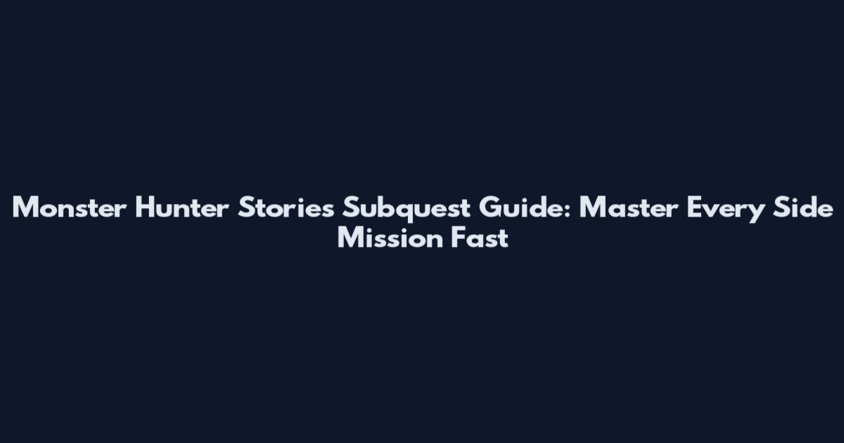 Monster Hunter Stories Subquest Guide: Master Every Side Mission Fast