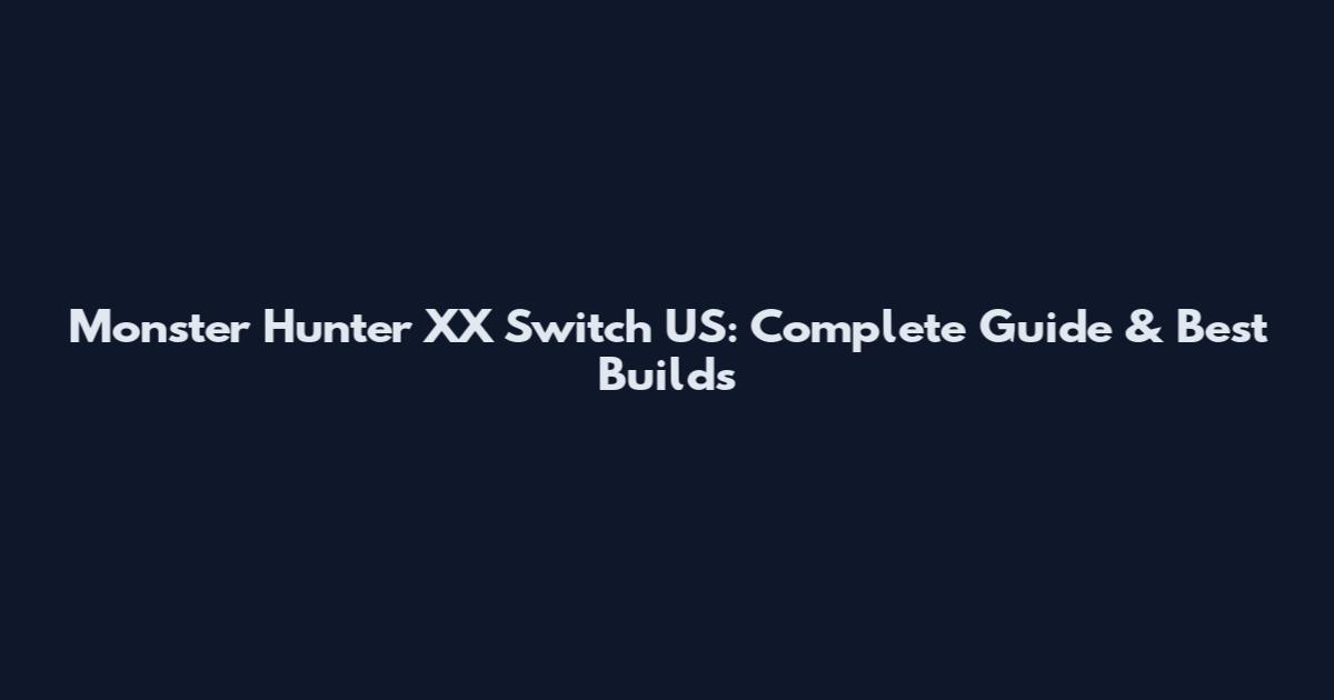 Monster Hunter XX Switch US: Complete Guide & Best Builds