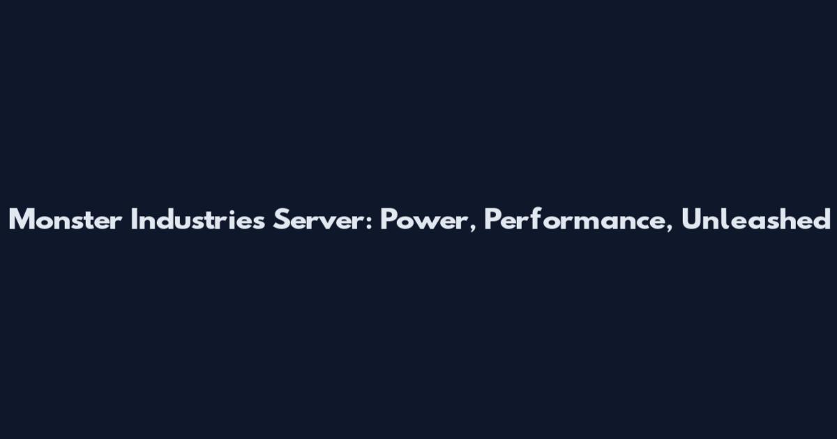 Monster Industries Server: Power, Performance, Unleashed
