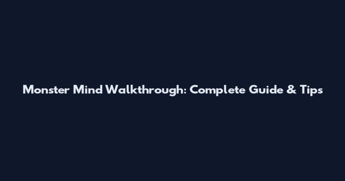 Monster Mind Walkthrough: Complete Guide & Tips
