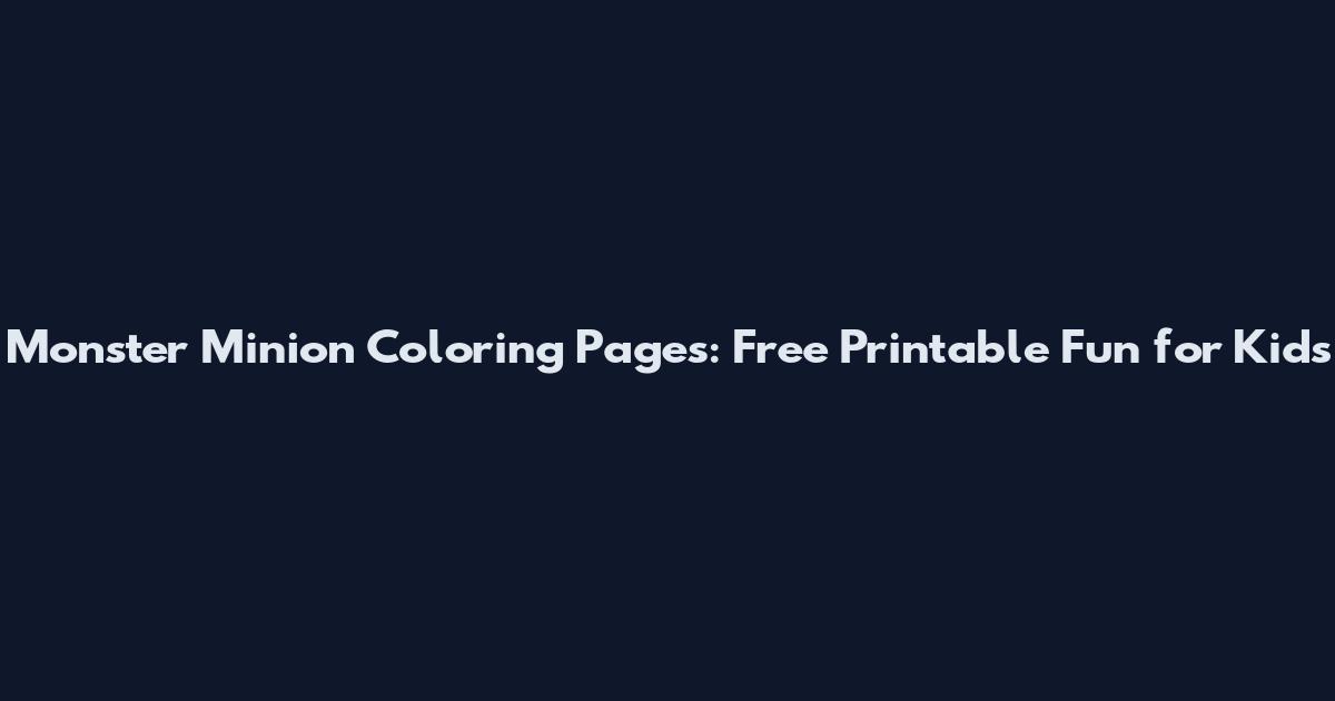 Monster Minion Coloring Pages: Free Printable Fun for Kids