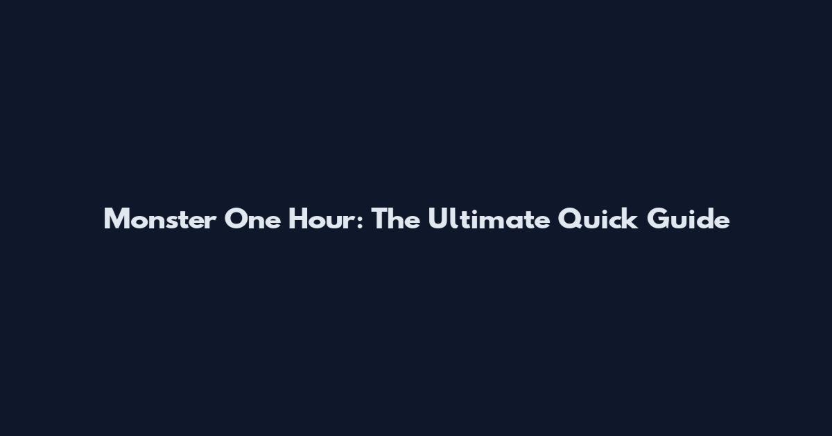 Monster One Hour: The Ultimate Quick Guide