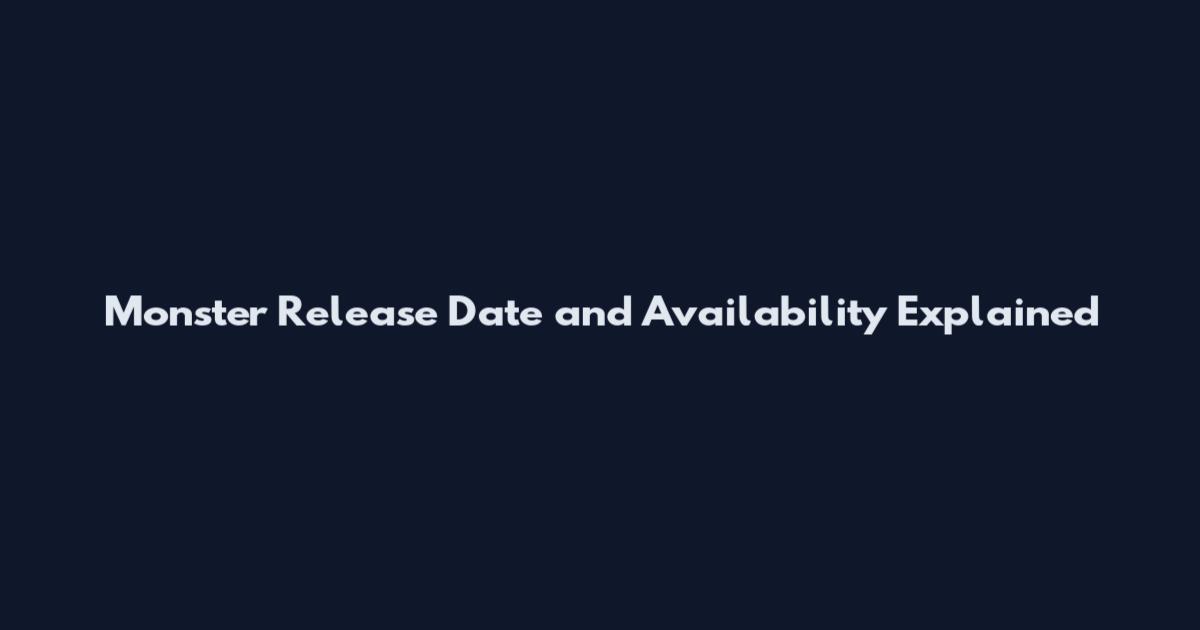 Monster Release Date and Availability Explained
