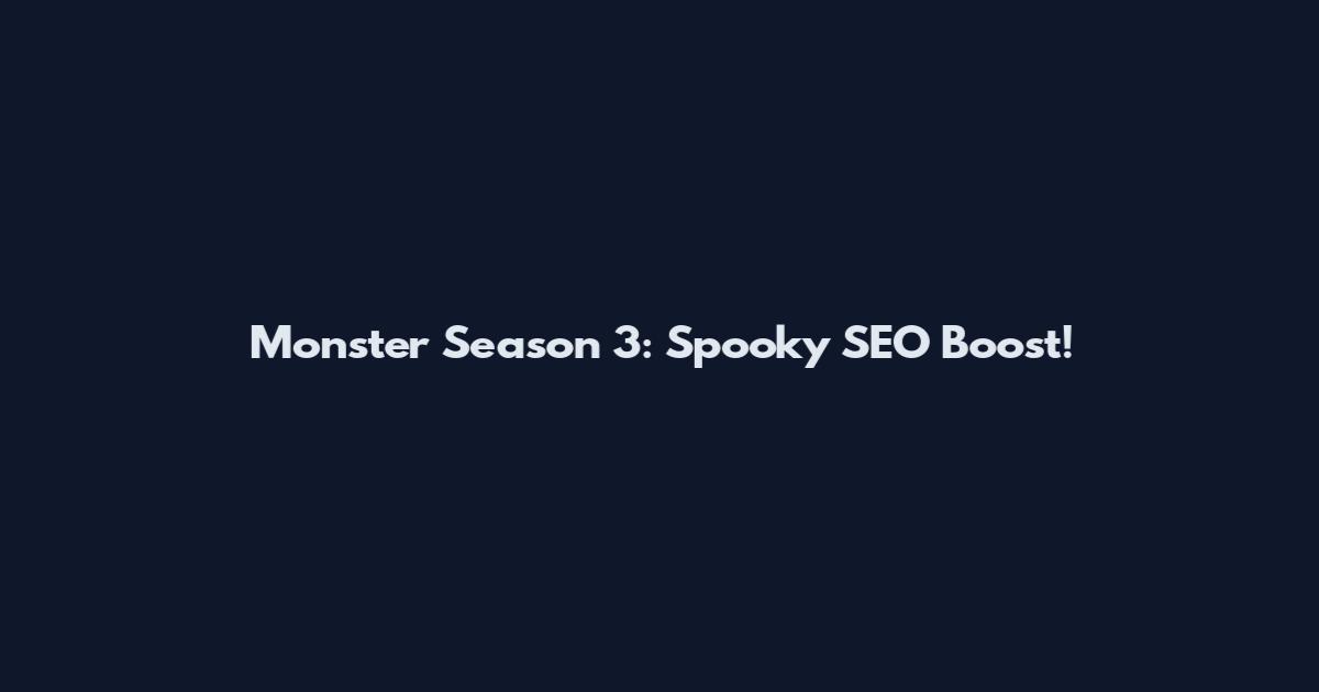 Monster Season 3: Spooky SEO Boost!
