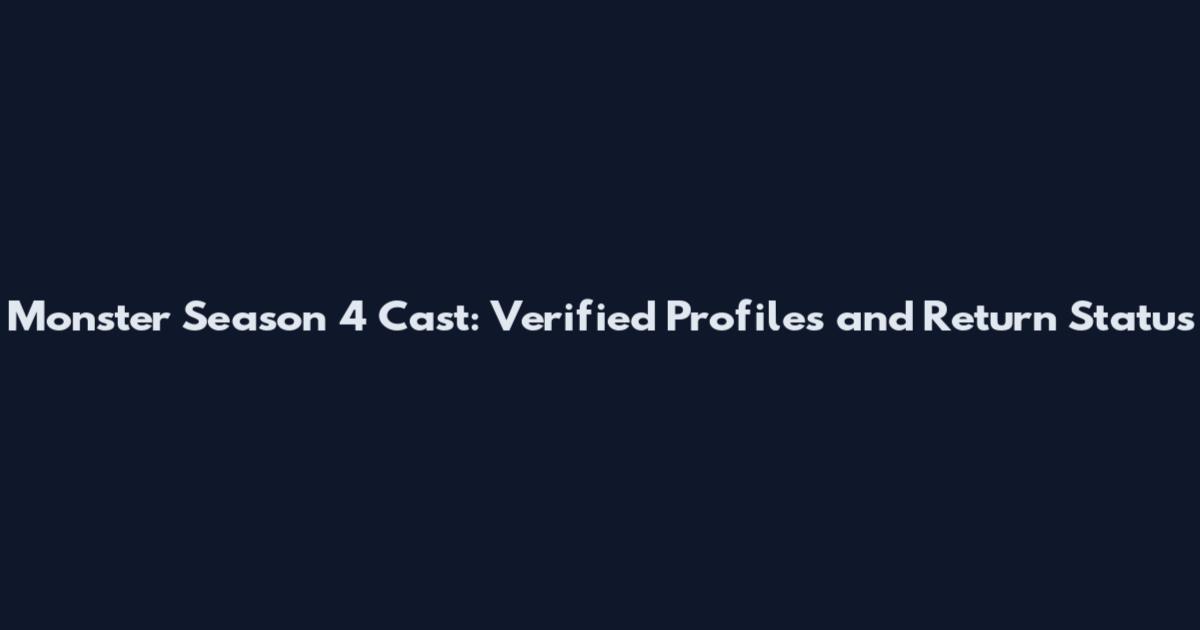 Monster Season 4 Cast: Verified Profiles and Return Status