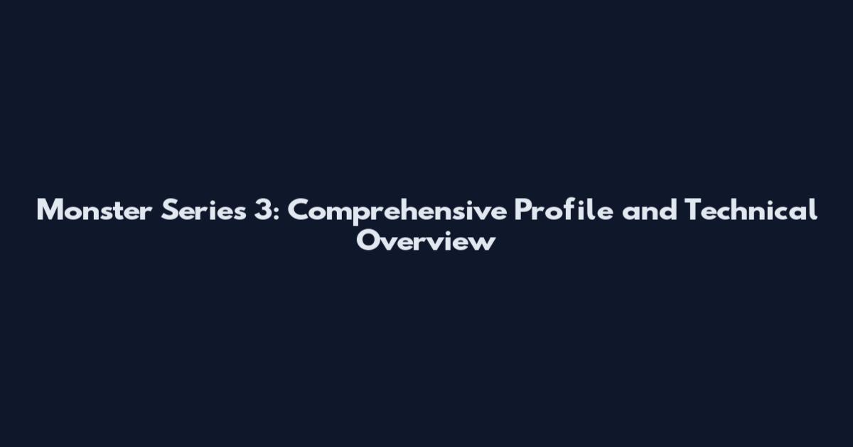 Monster Series 3: Comprehensive Profile and Technical Overview