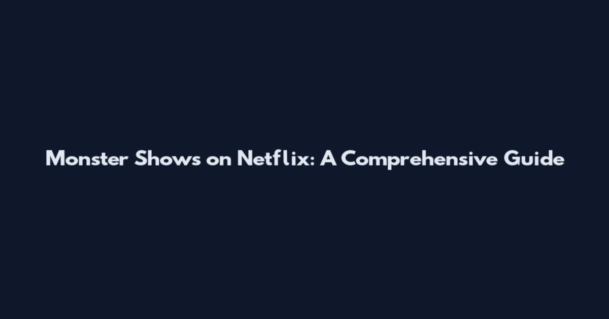 Monster Shows on Netflix: A Comprehensive Guide