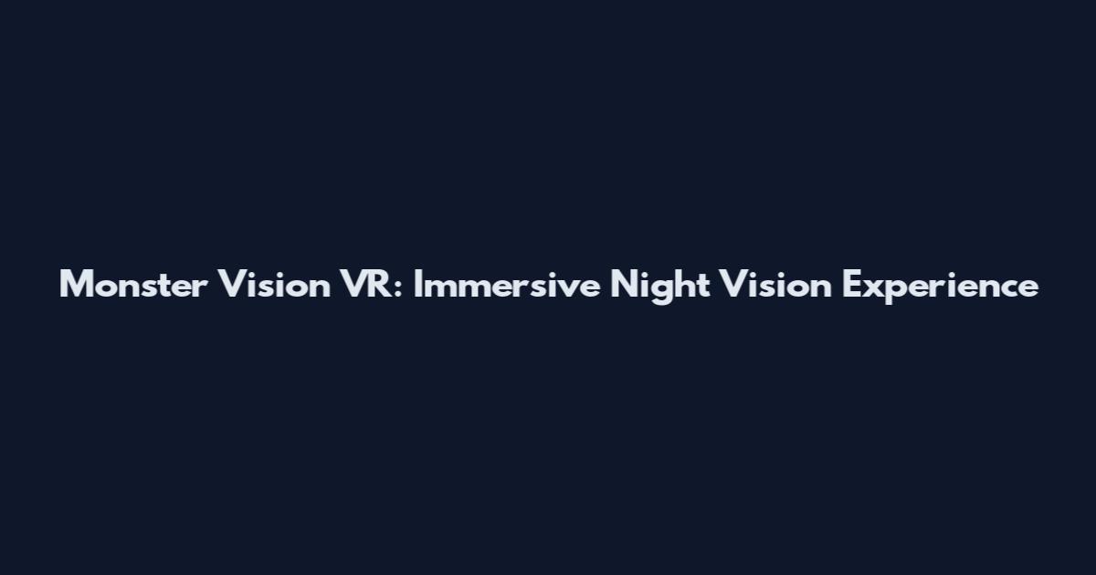 Monster Vision VR: Immersive Night Vision Experience