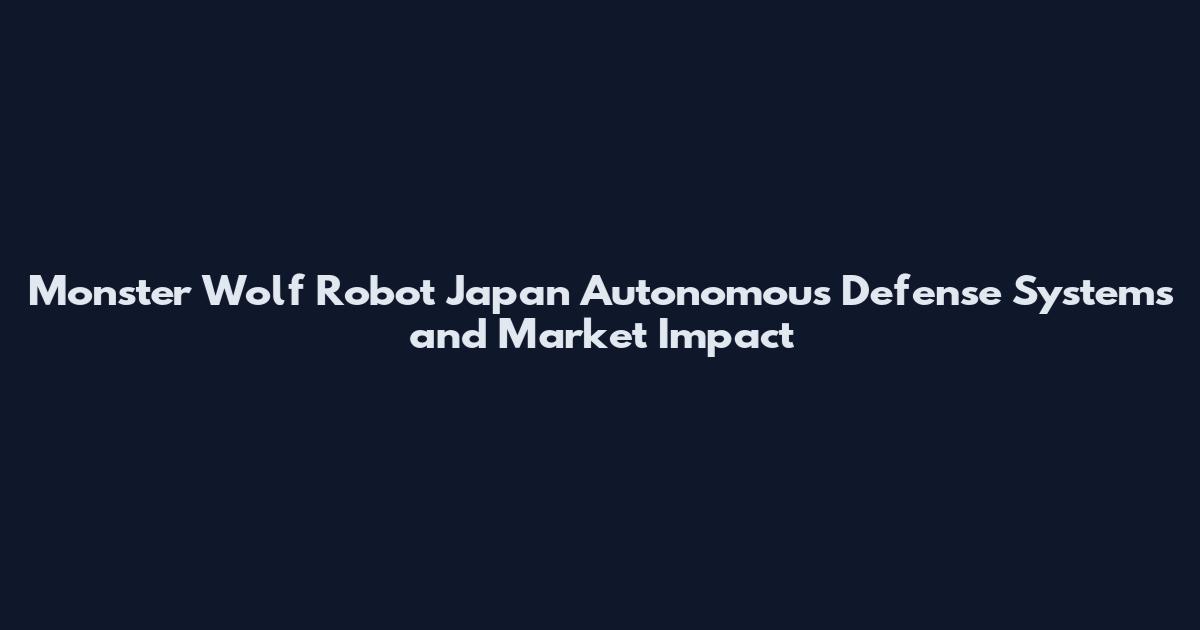 Monster Wolf Robot Japan Autonomous Defense Systems and Market Impact