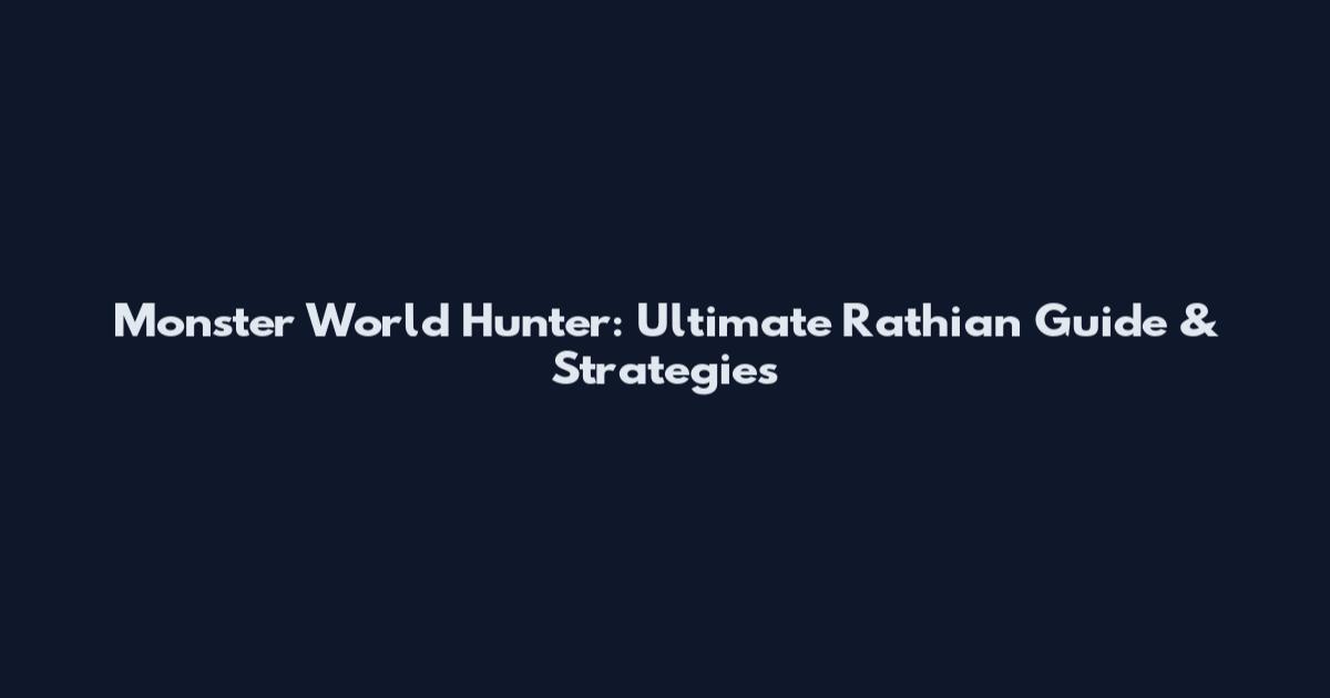 Monster World Hunter: Ultimate Rathian Guide & Strategies