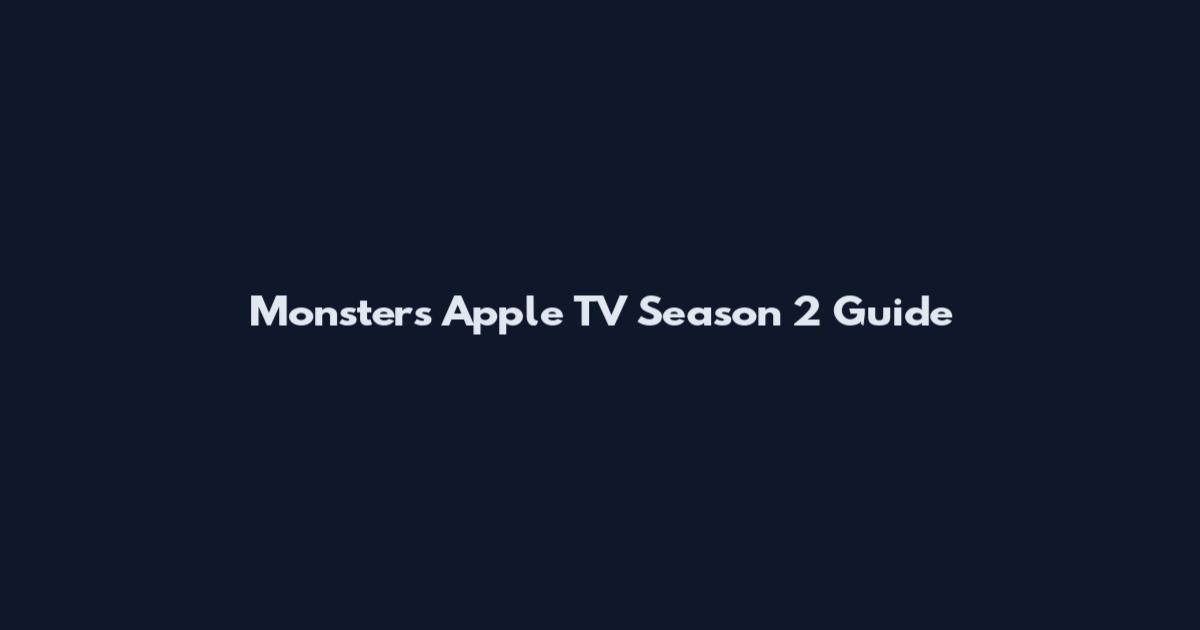Monsters Apple TV Season 2 Guide