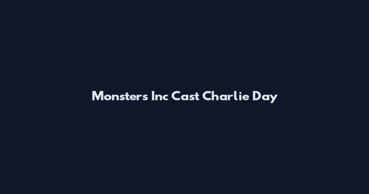 Monsters Inc Cast Charlie Day
