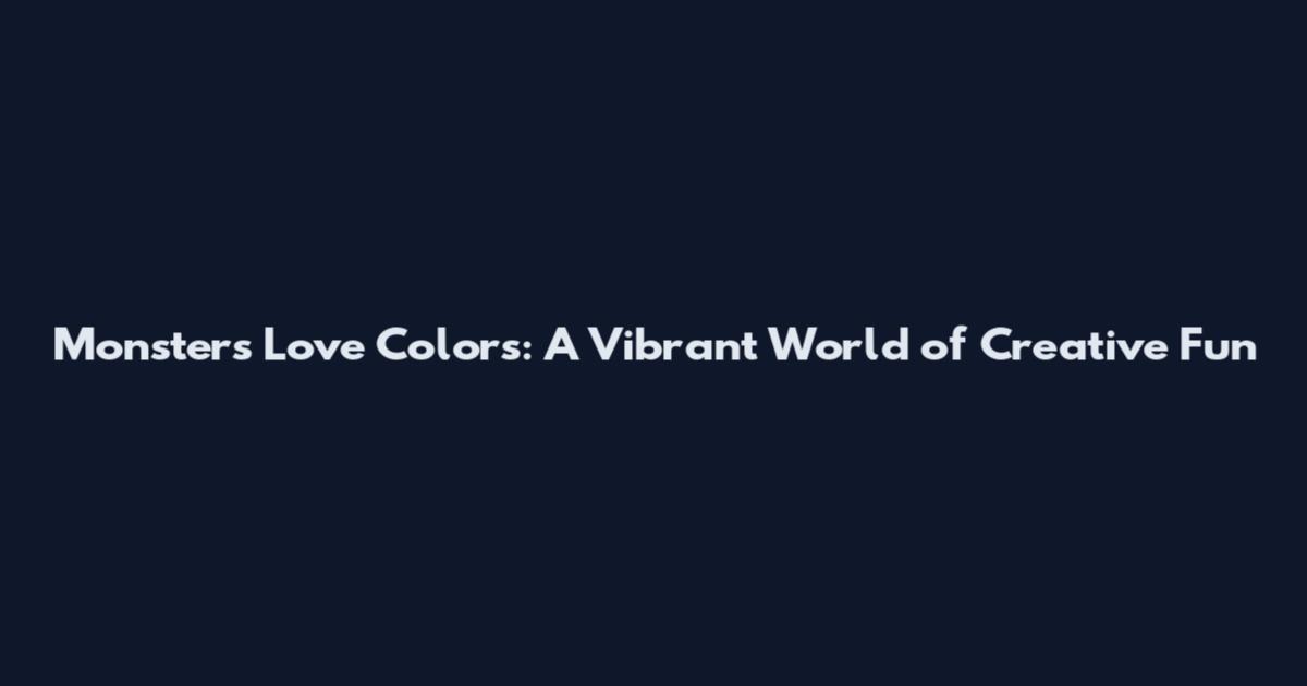Monsters Love Colors: A Vibrant World of Creative Fun