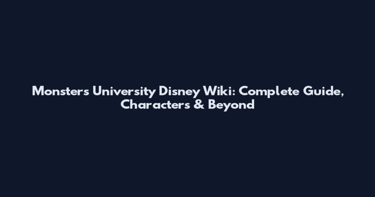 Monsters University Disney Wiki: Complete Guide, Characters & Beyond