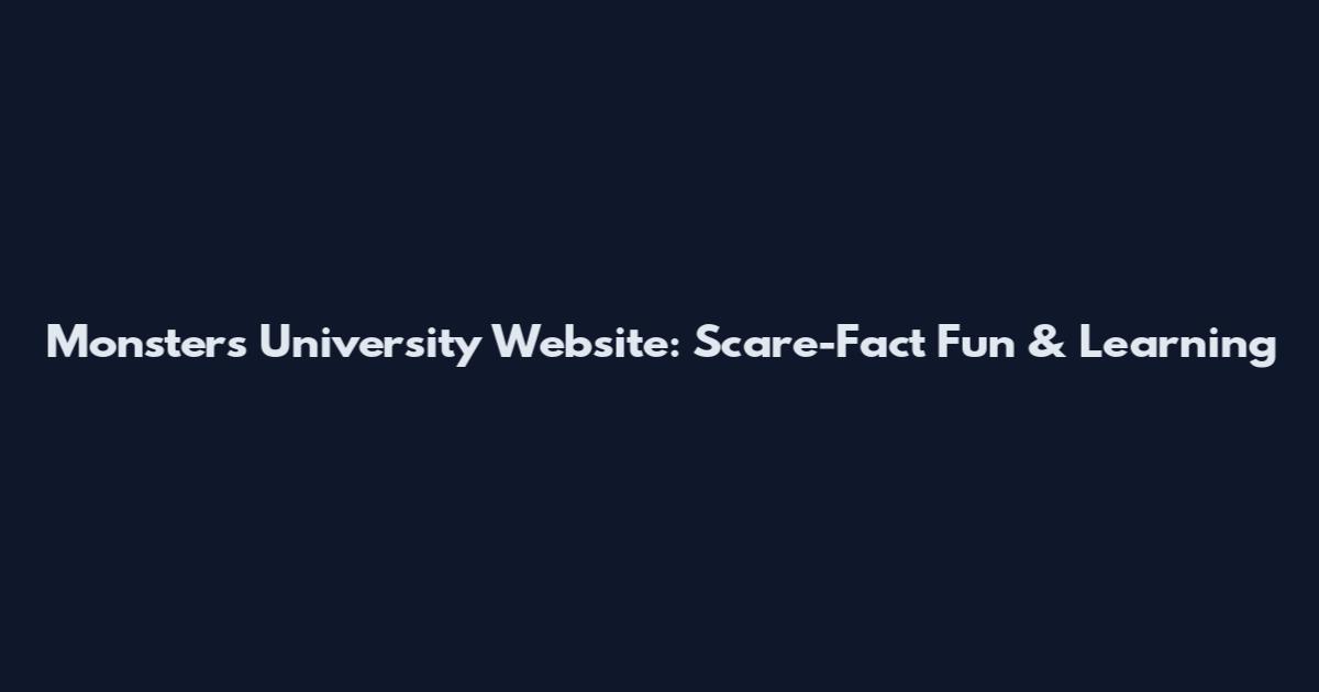 Monsters University Website: Scare-Fact Fun & Learning