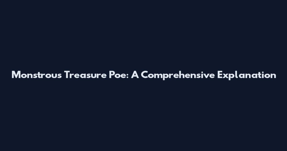 Monstrous Treasure Poe: A Comprehensive Explanation