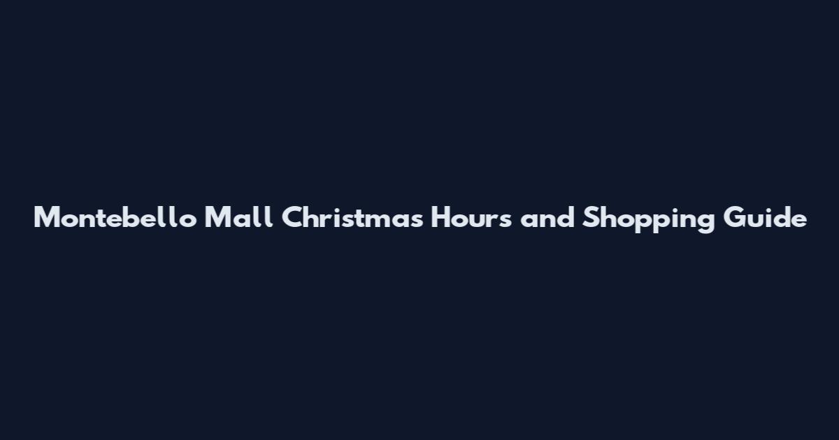 Montebello Mall Christmas Hours and Shopping Guide