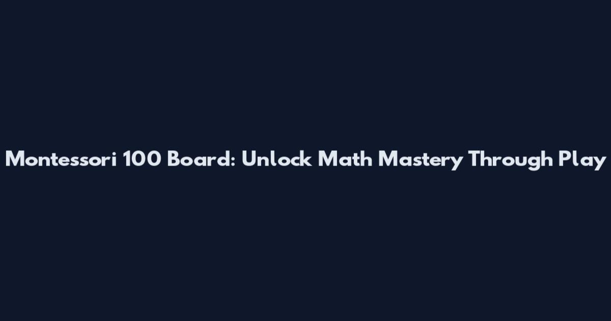 Montessori 100 Board: Unlock Math Mastery Through Play