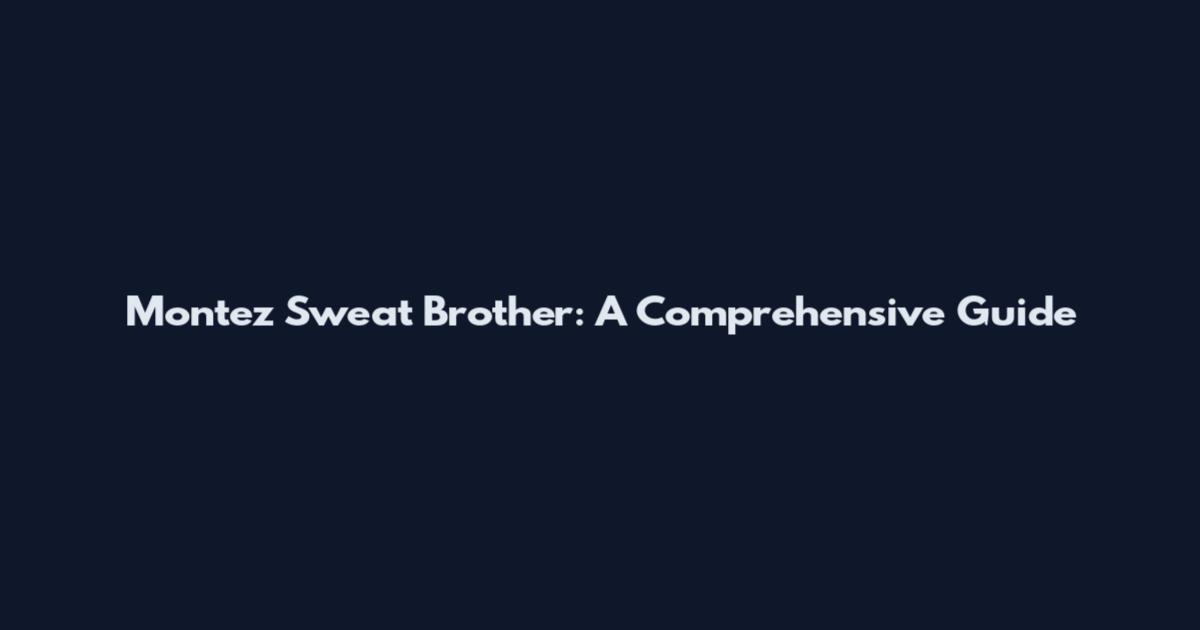 Montez Sweat Brother: A Comprehensive Guide