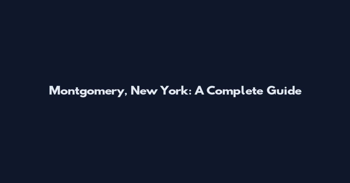 Montgomery, New York: A Complete Guide