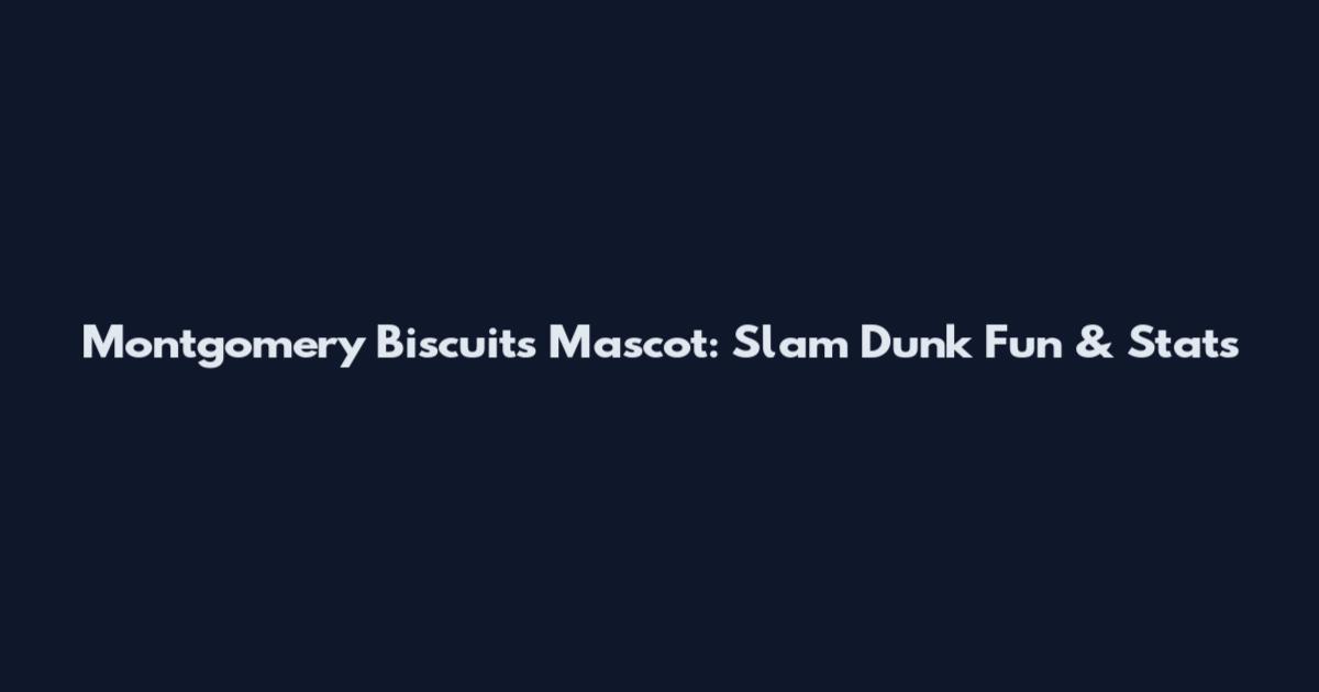 Montgomery Biscuits Mascot: Slam Dunk Fun & Stats