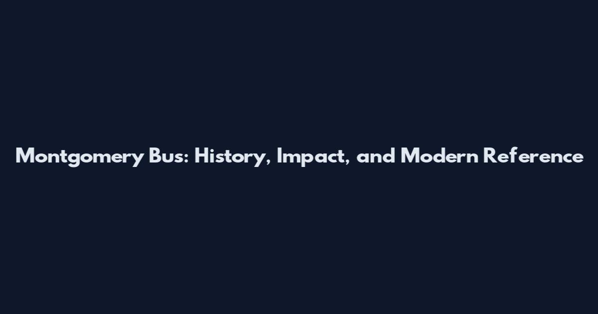 Montgomery Bus: History, Impact, and Modern Reference
