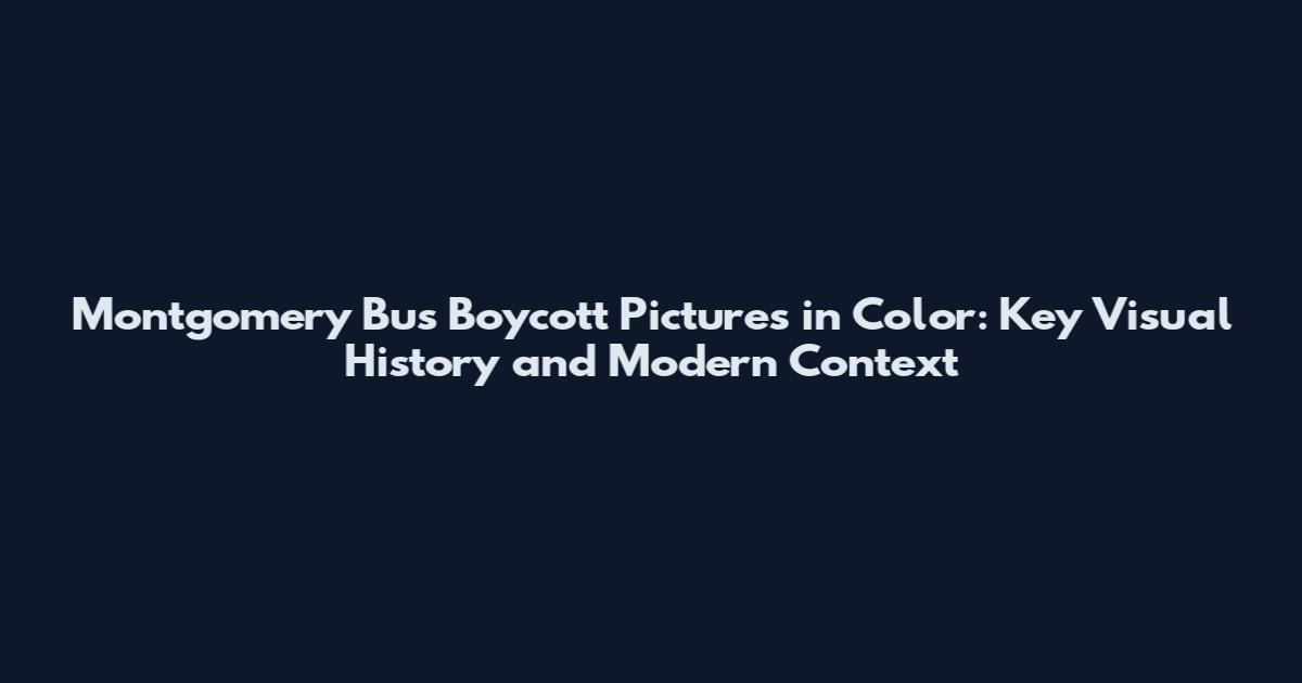 Montgomery Bus Boycott Pictures in Color: Key Visual History and Modern Context