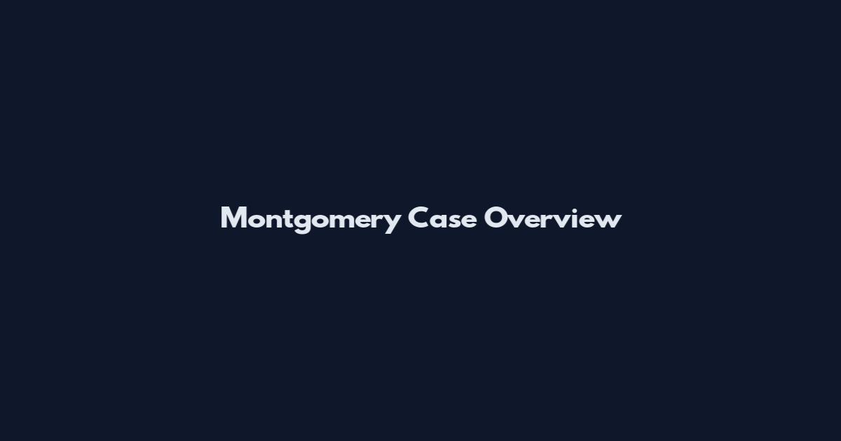 Montgomery Case Overview