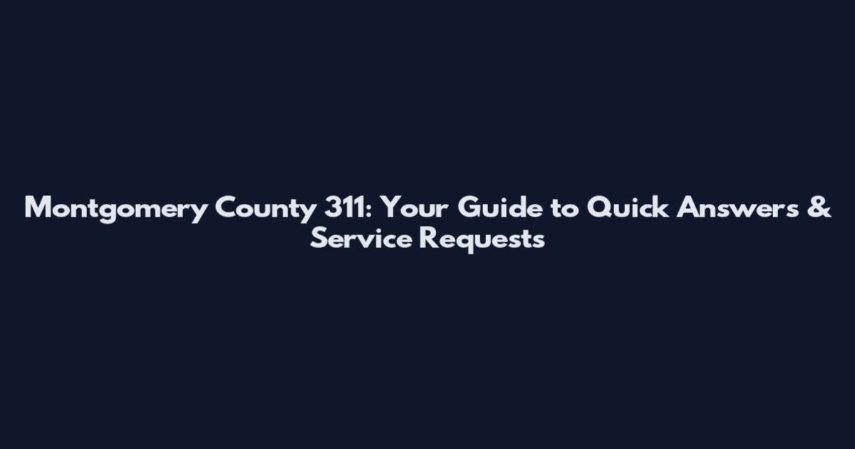 Montgomery County 311: Your Guide to Quick Answers & Service Requests
