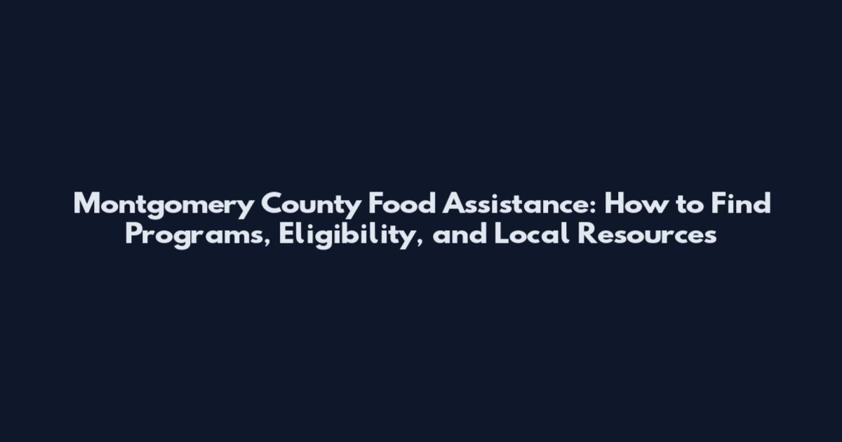 Montgomery County Food Assistance: How to Find Programs, Eligibility, and Local Resources