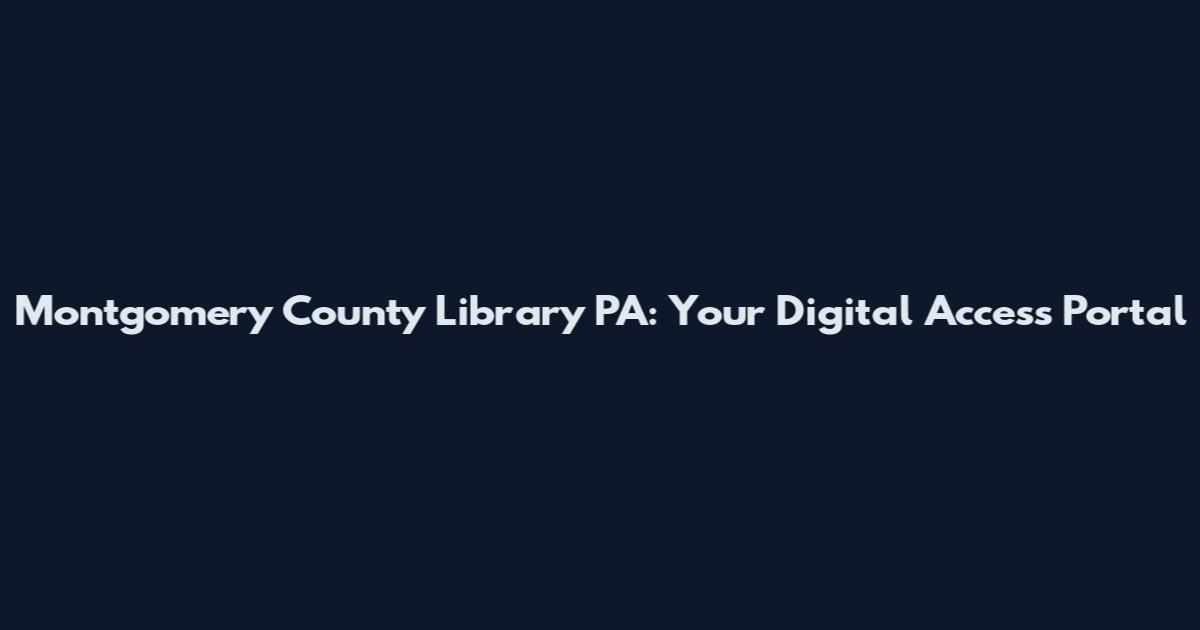 Montgomery County Library PA: Your Digital Access Portal