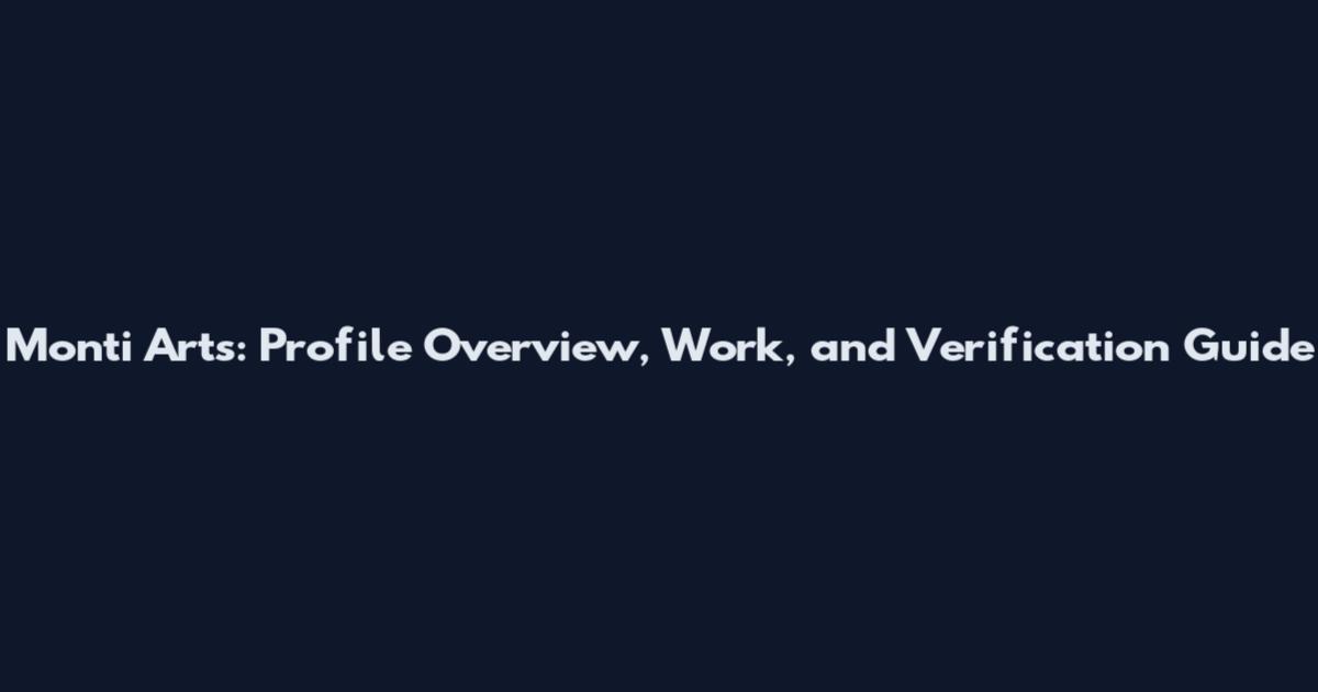Monti Arts: Profile Overview, Work, and Verification Guide