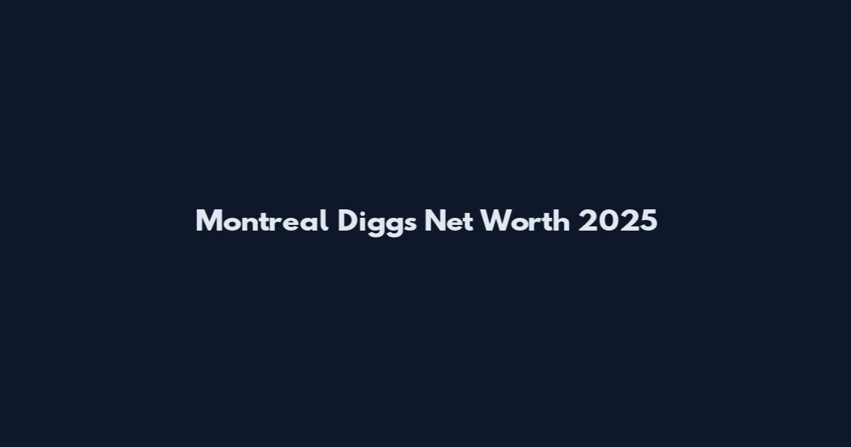 Montreal Diggs Net Worth 2025