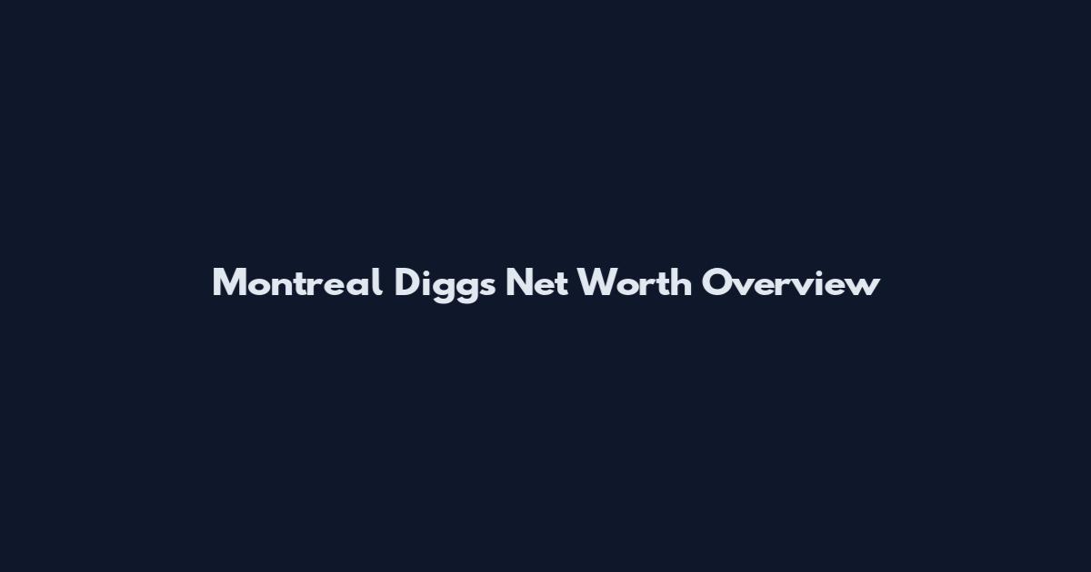 Montreal Diggs Net Worth Overview