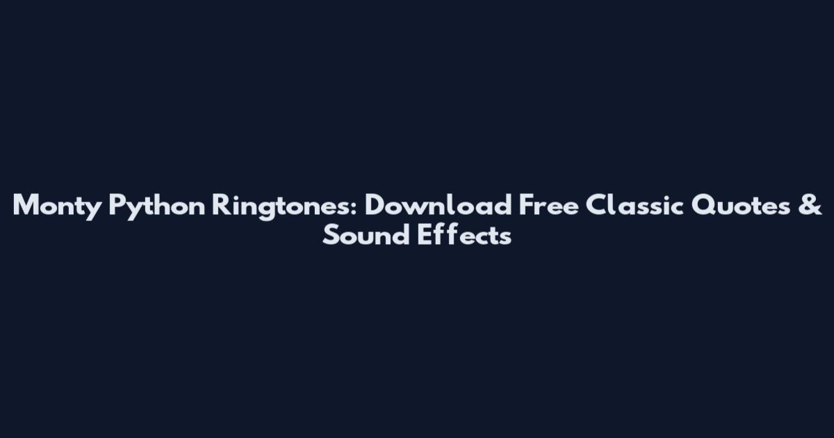 Monty Python Ringtones: Download Free Classic Quotes & Sound Effects