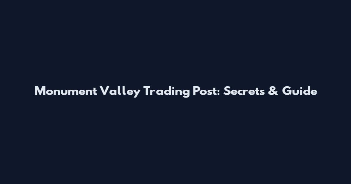 Monument Valley Trading Post: Secrets & Guide