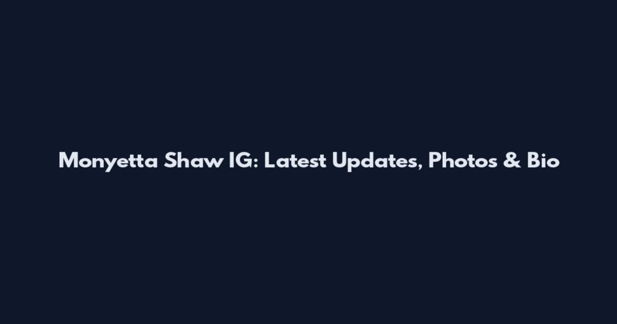 Monyetta Shaw IG: Latest Updates, Photos & Bio