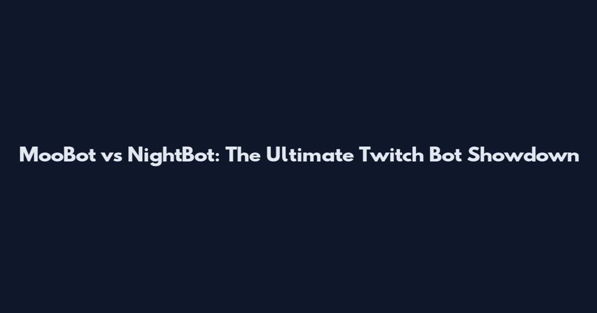 MooBot vs NightBot: The Ultimate Twitch Bot Showdown