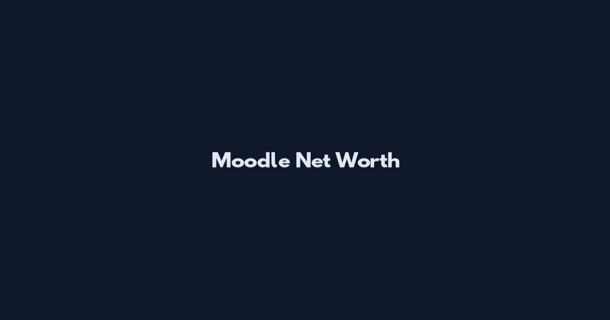 Moodle Net Worth