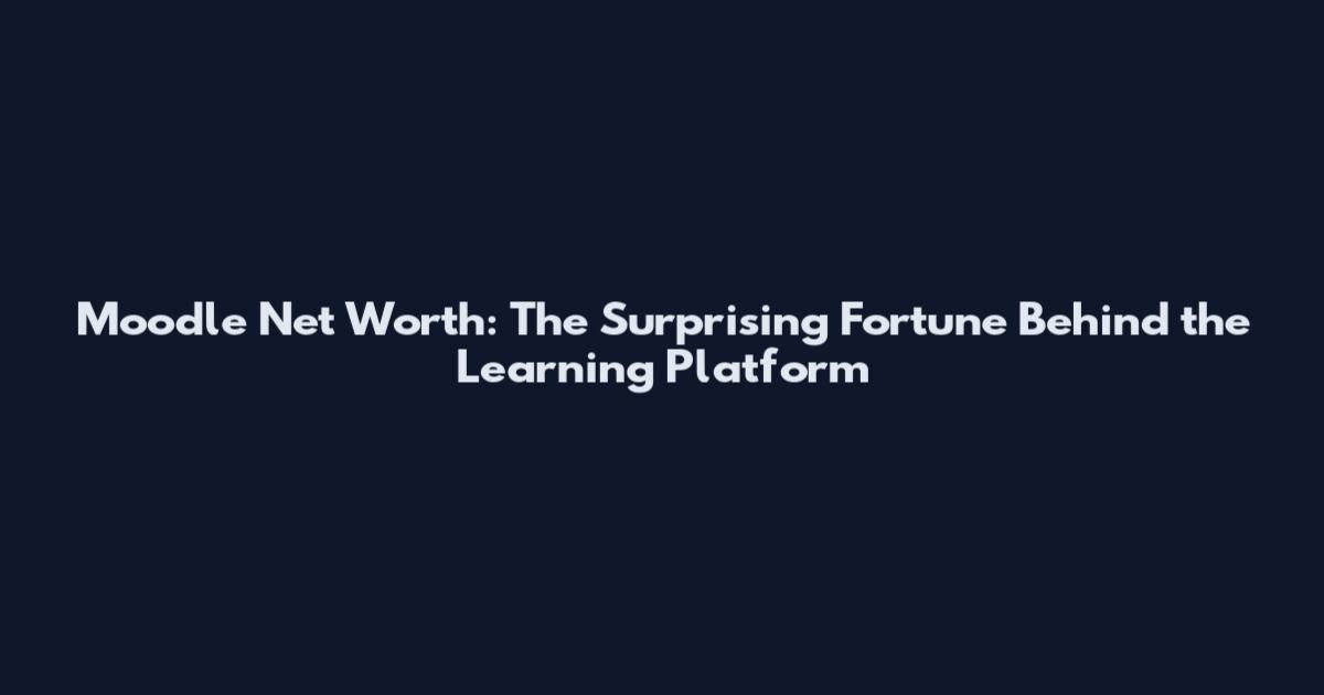Moodle Net Worth: The Surprising Fortune Behind the Learning Platform