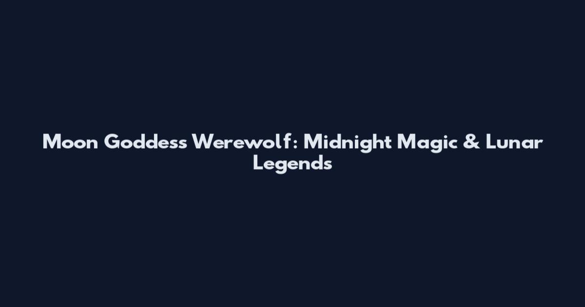 Moon Goddess Werewolf: Midnight Magic & Lunar Legends