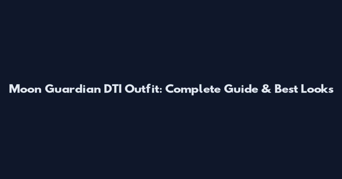 Moon Guardian DTI Outfit: Complete Guide & Best Looks
