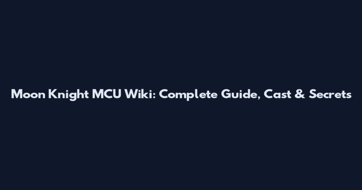Moon Knight MCU Wiki: Complete Guide, Cast & Secrets