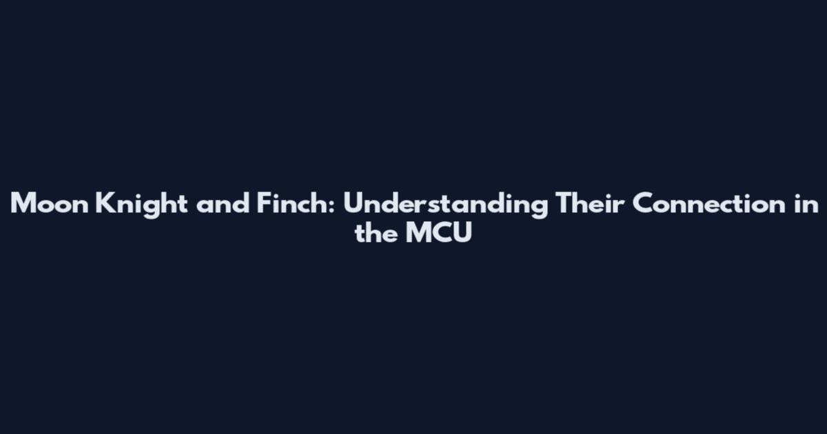 Moon Knight and Finch: Understanding Their Connection in the MCU